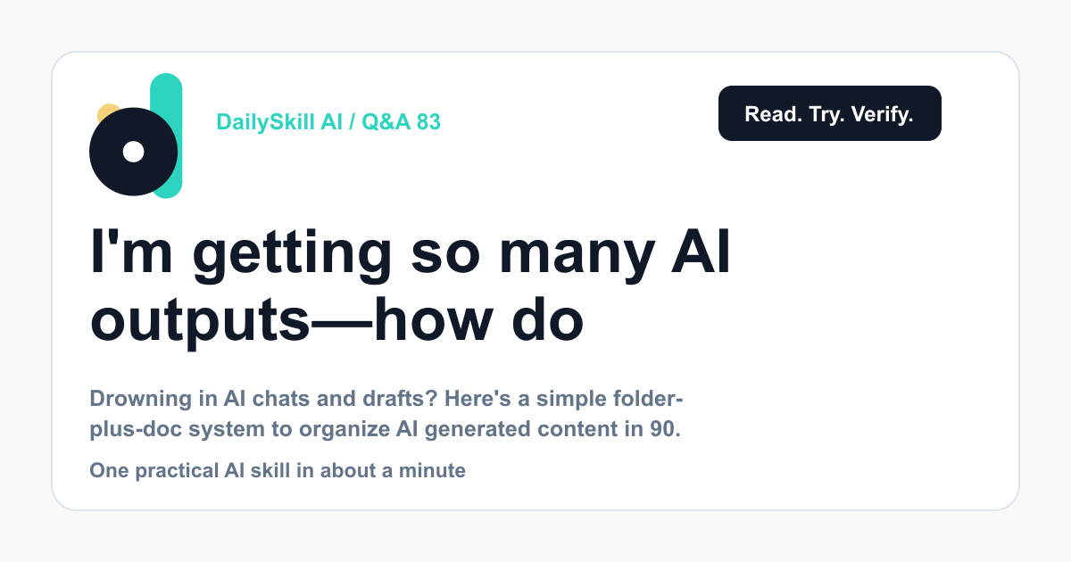 I’m getting so many AI outputs—how do I keep track of them all?